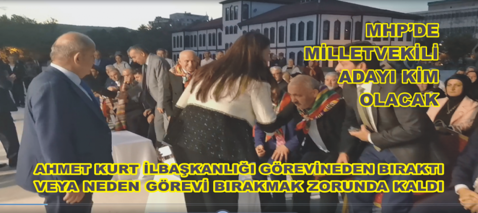 AHMET KURT,GÖREVİ NEDEN BIRAKTI ,YENİ İLBAŞKANI KİM OLACAK ?