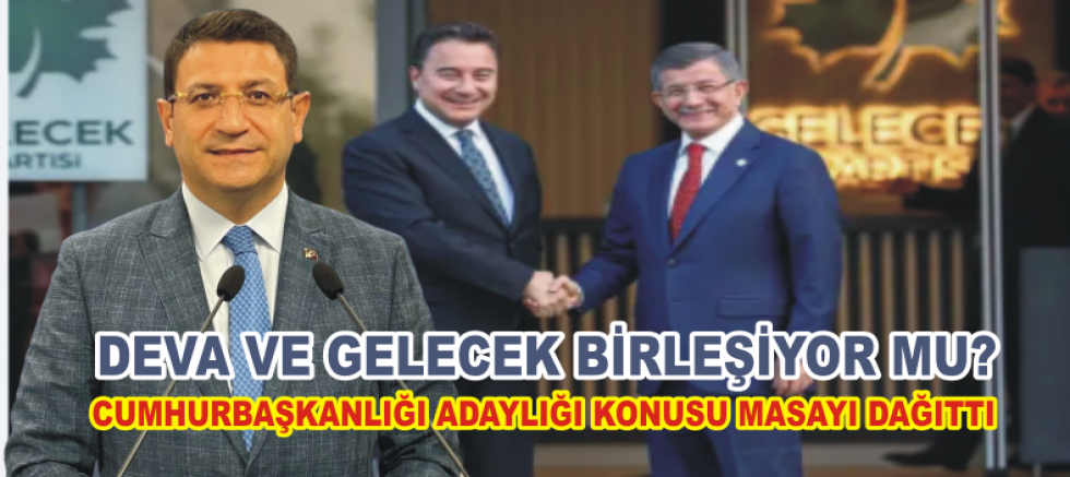 DEVA VE GELECEK PARTİSİ BİRLEŞECEK Mİ? İDRİS ŞAHİN'DEN ÇARPICI AÇIKLAMALAR