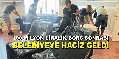 100MİLYON LİRALIK BOÇTAN DOLAYI BELEDİYEYE HACİZ GELDİ