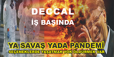 DECCALDEN İNSANLIĞA ÖLMELERİ İÇİN İKİ SEÇENEK, YA SAVAŞ, YADA PANDEMİ