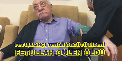 FETÖ LİDERİ FETULLAH GÜLEN ÖLDÜ