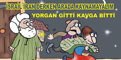 İRAN'DI İSRAİL'DİDERKEN OLAN BİZİM YORGANA OLMASA BARİ